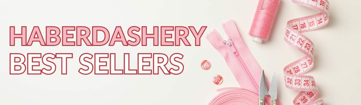 Haberdashery Best Sellers!