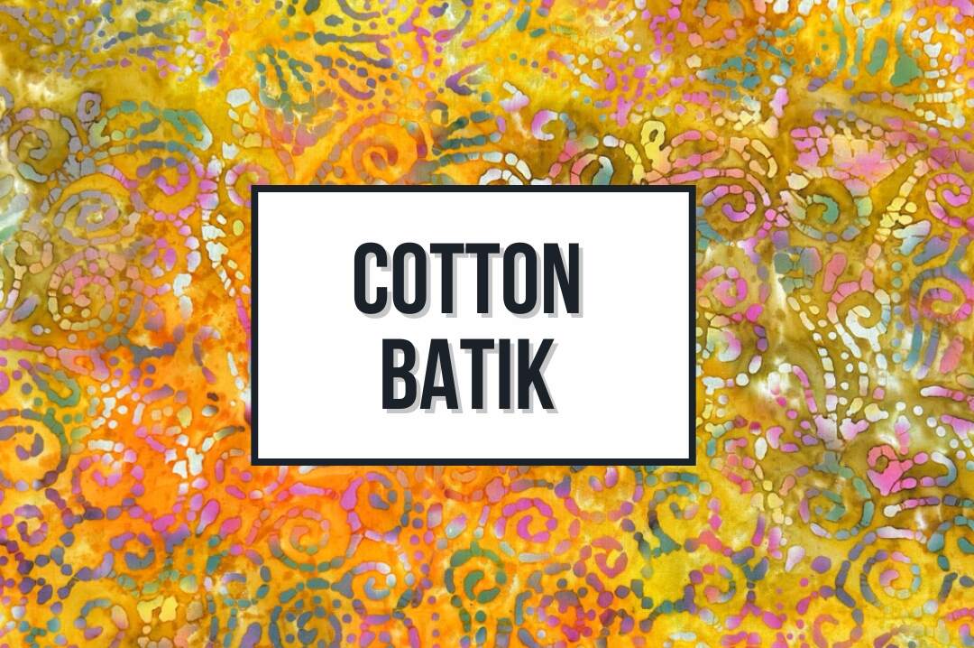 Cotton Batik Fabrics!