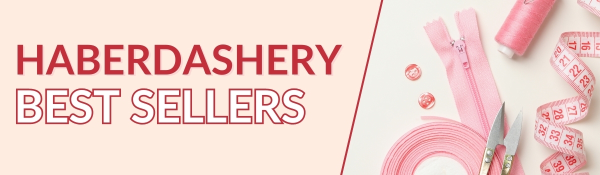 Haberdashery Best Sellers!