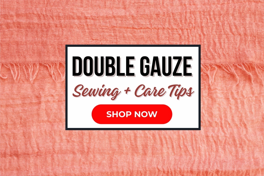 Double Gauze Sewing + Care Tips!